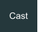 Cast